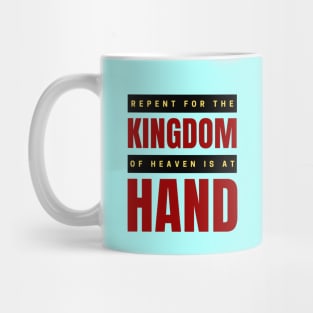 Repent For The Kingdom Of Heaven Is At Hand | Christian Mug